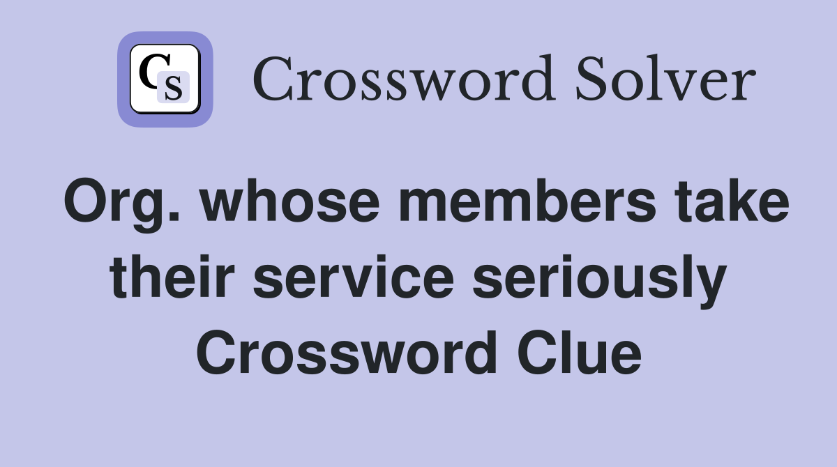 Org. whose members take their service seriously Crossword Clue