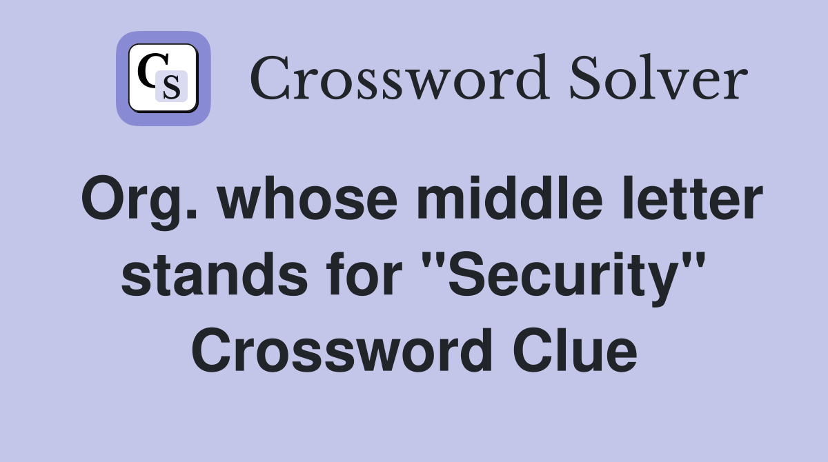 Org. whose middle letter stands for "Security" Crossword Clue