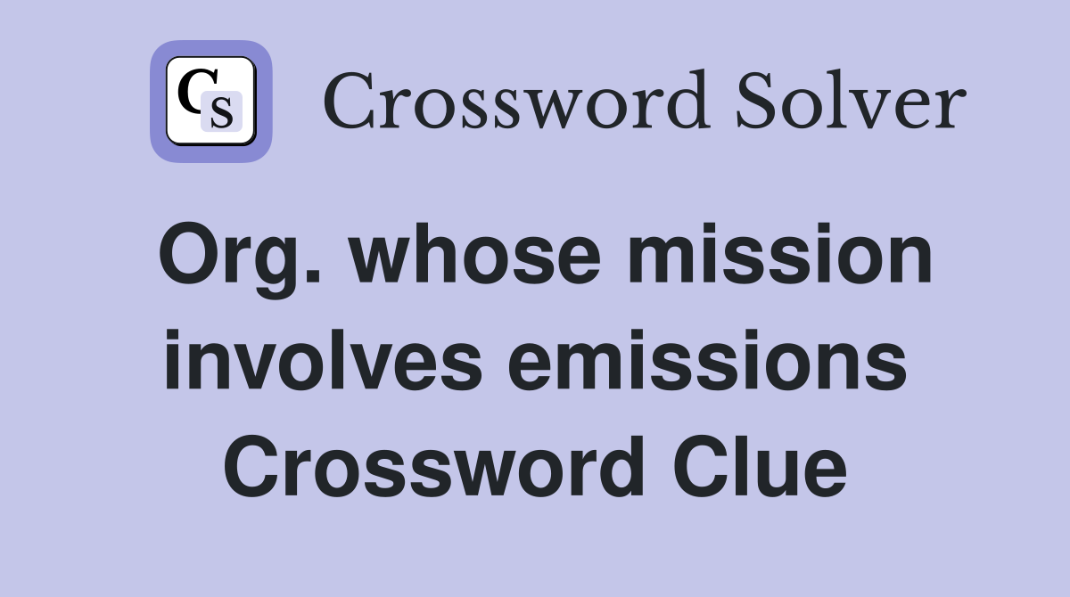 Org. whose mission involves emissions Crossword Clue