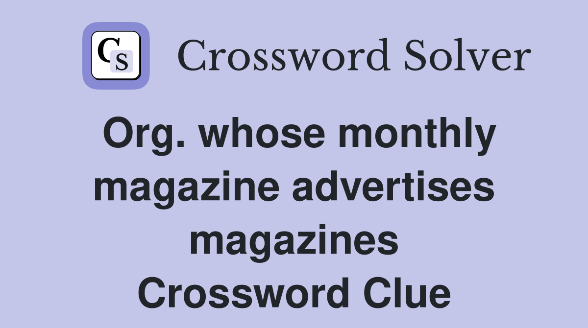 Org. whose monthly magazine advertises magazines Crossword Clue