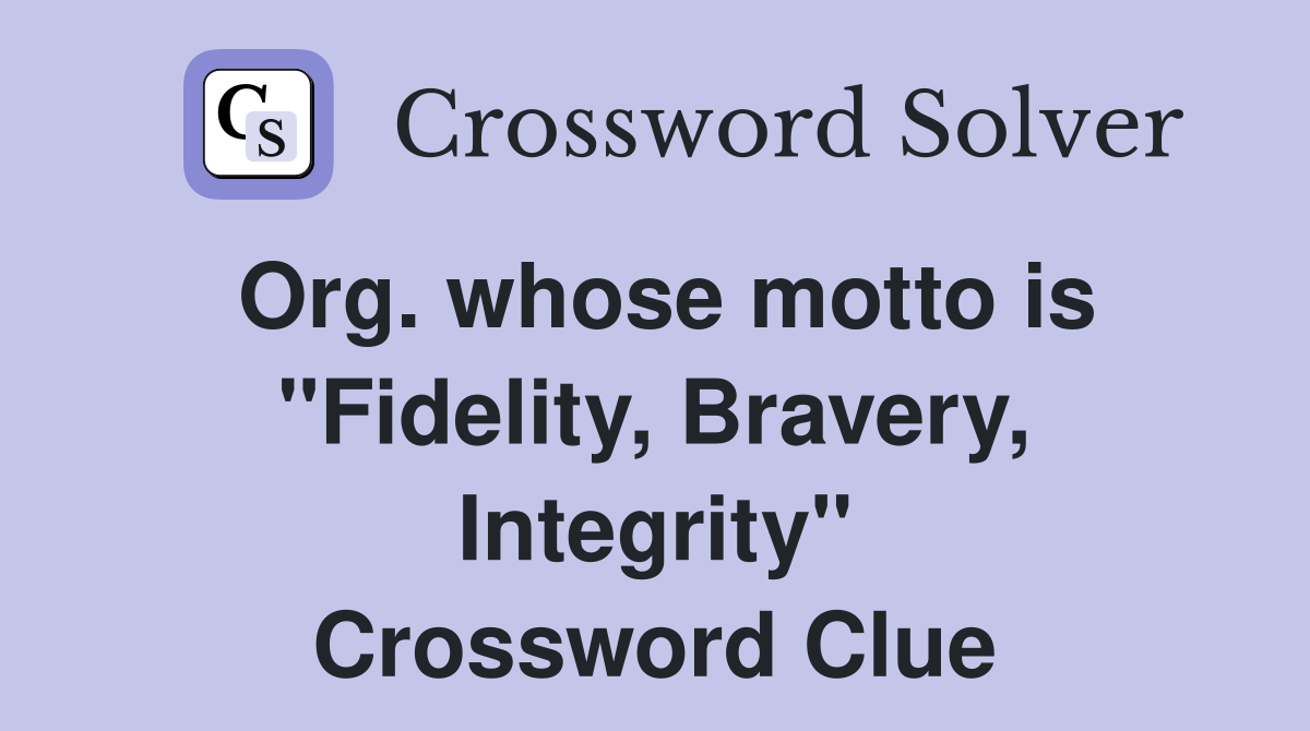 Org. whose motto is "Fidelity, Bravery, Integrity" Crossword Clue