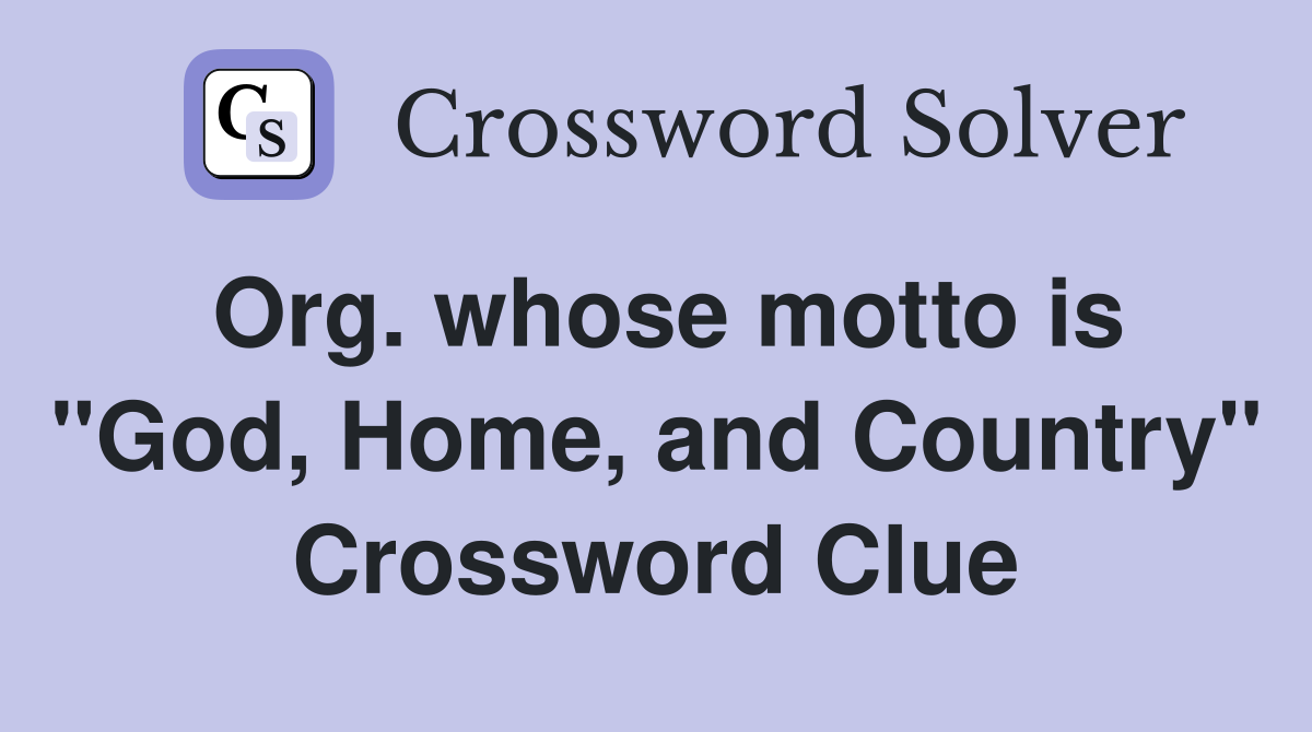 Org. whose motto is "God, Home, and Country" Crossword Clue