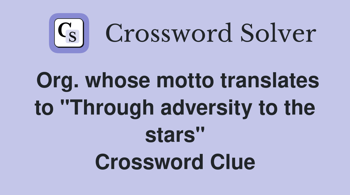 Org. whose motto translates to "Through adversity to the stars" Crossword Clue