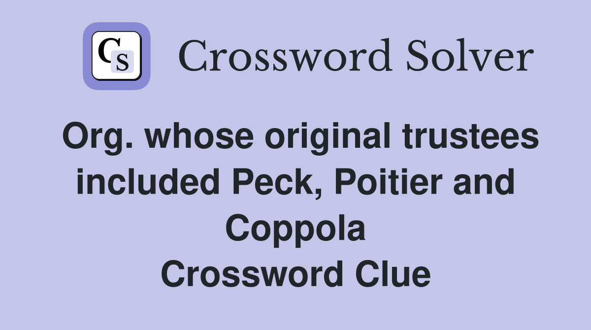 Org. whose original trustees included Peck, Poitier and Coppola Crossword Clue