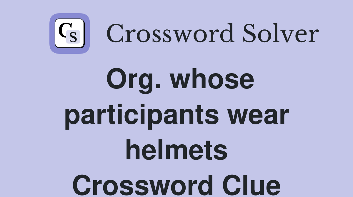Org. whose participants wear helmets Crossword Clue