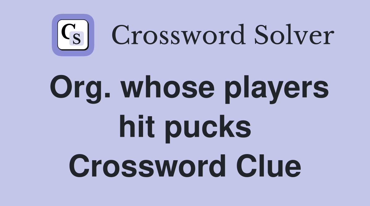 Org. whose players hit pucks Crossword Clue