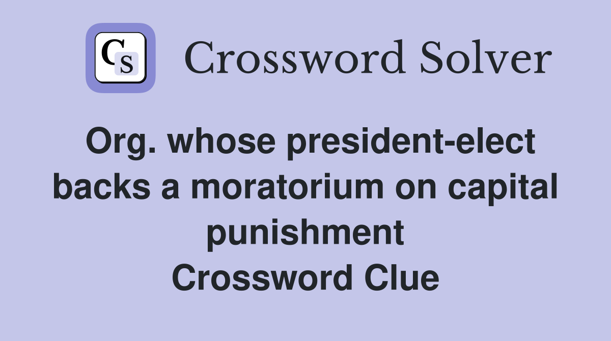 Org. whose president-elect backs a moratorium on capital punishment Crossword Clue
