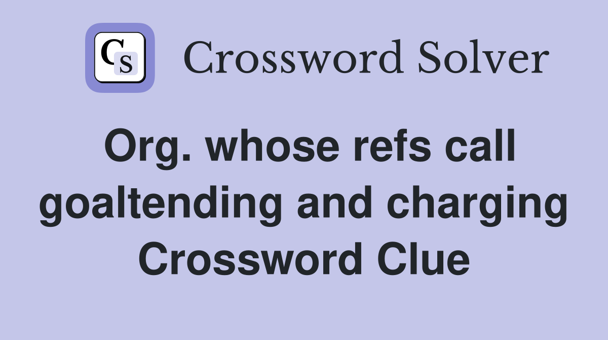 Org. whose refs call goaltending and charging Crossword Clue