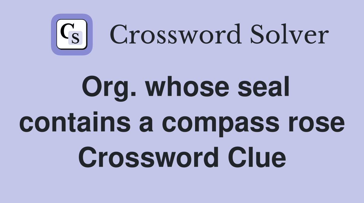 Org. whose seal contains a compass rose Crossword Clue