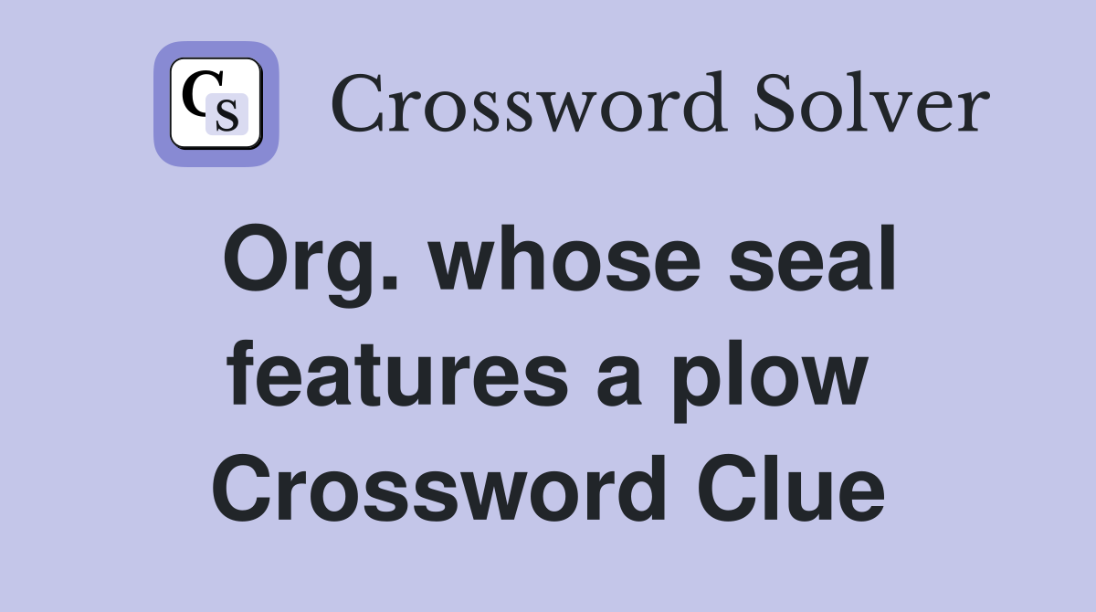 Org. whose seal features a plow Crossword Clue