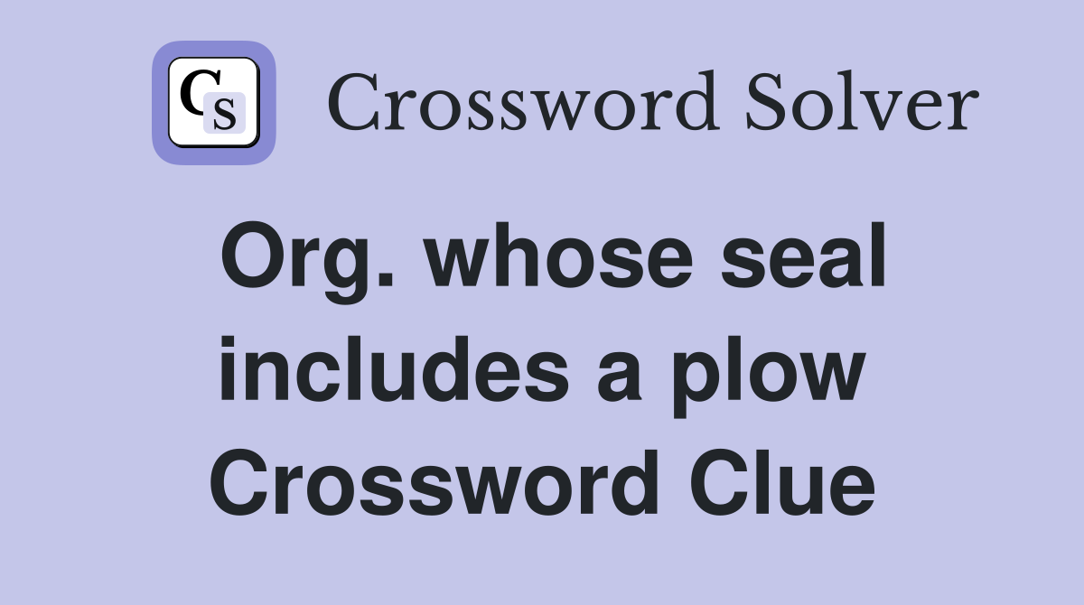 Org. whose seal includes a plow Crossword Clue