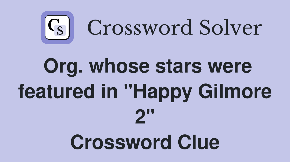 Org. whose stars were featured in "Happy Gilmore 2" Crossword Clue