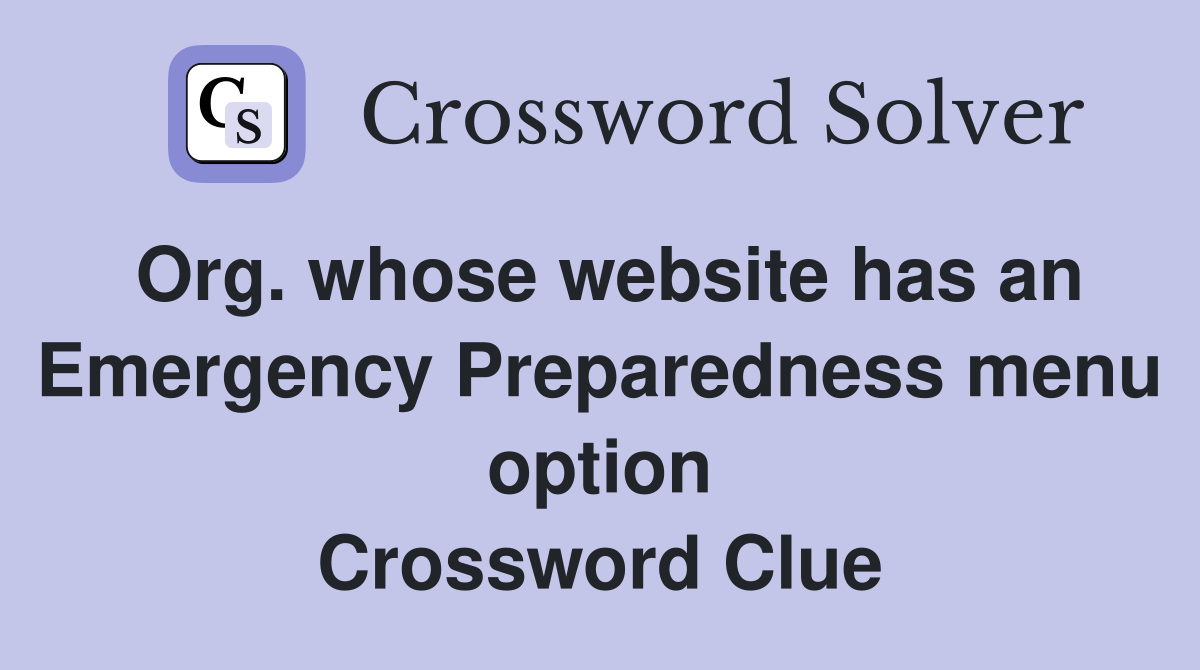 Org. whose website has an Emergency Preparedness menu option Crossword Clue