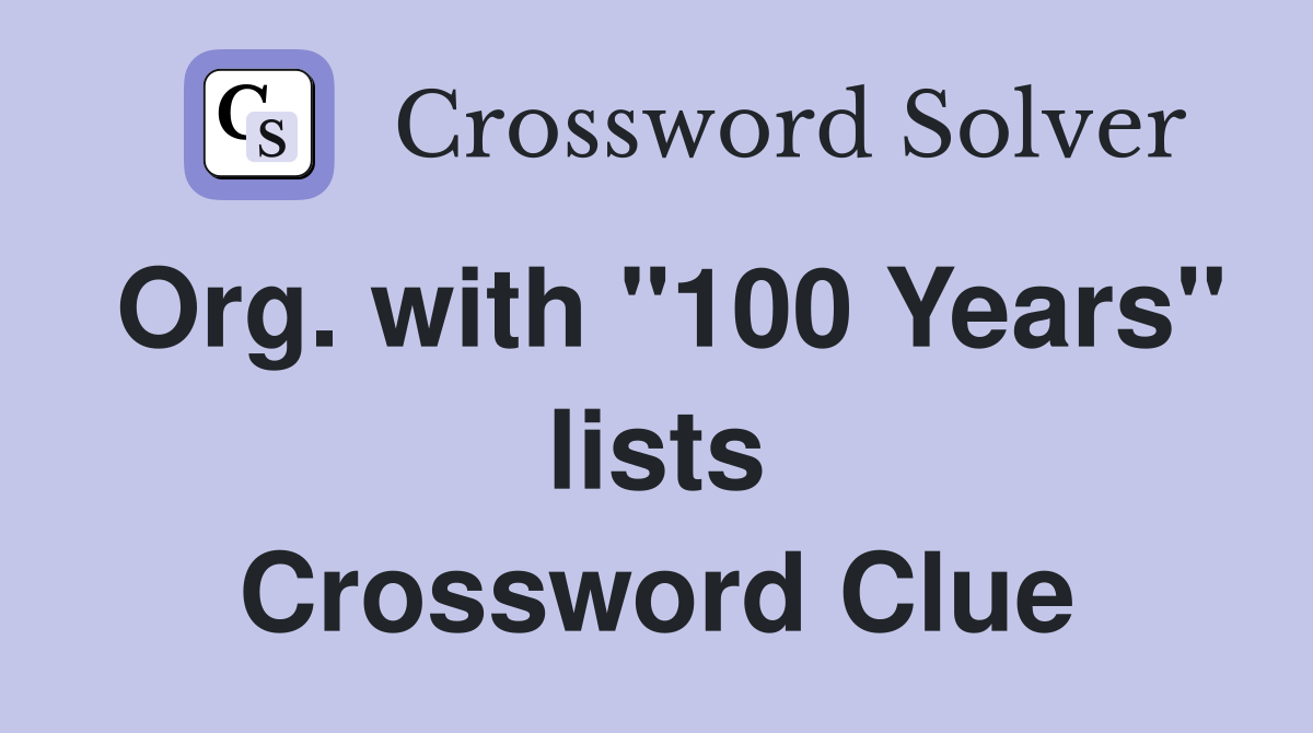 Org. with "100 Years" lists Crossword Clue