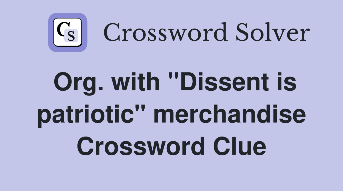 Org. with "Dissent is patriotic" merchandise Crossword Clue