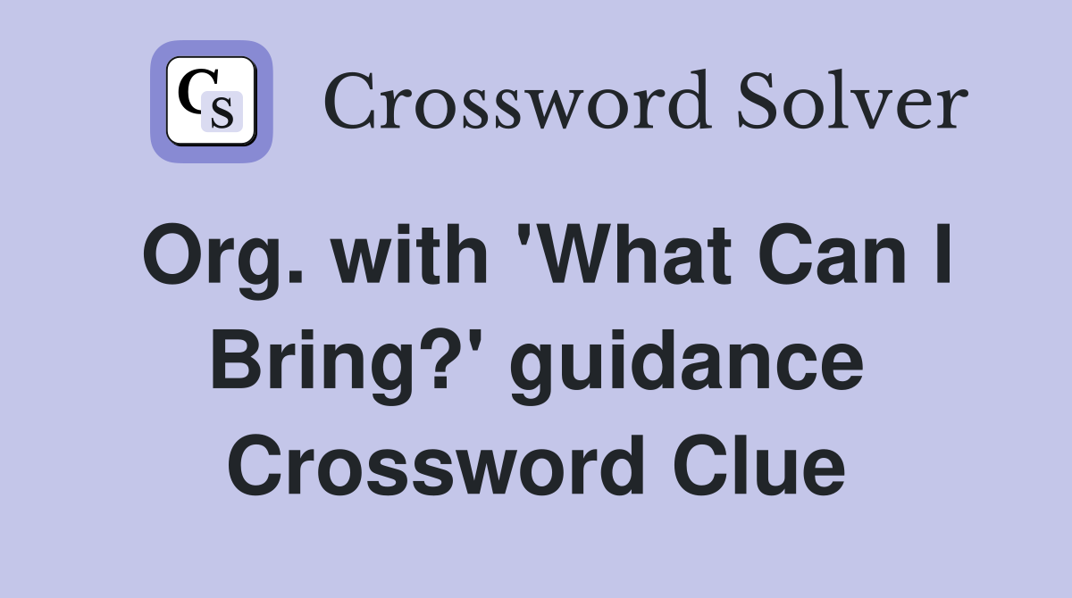 Org. with 'What Can I Bring?' guidance Crossword Clue
