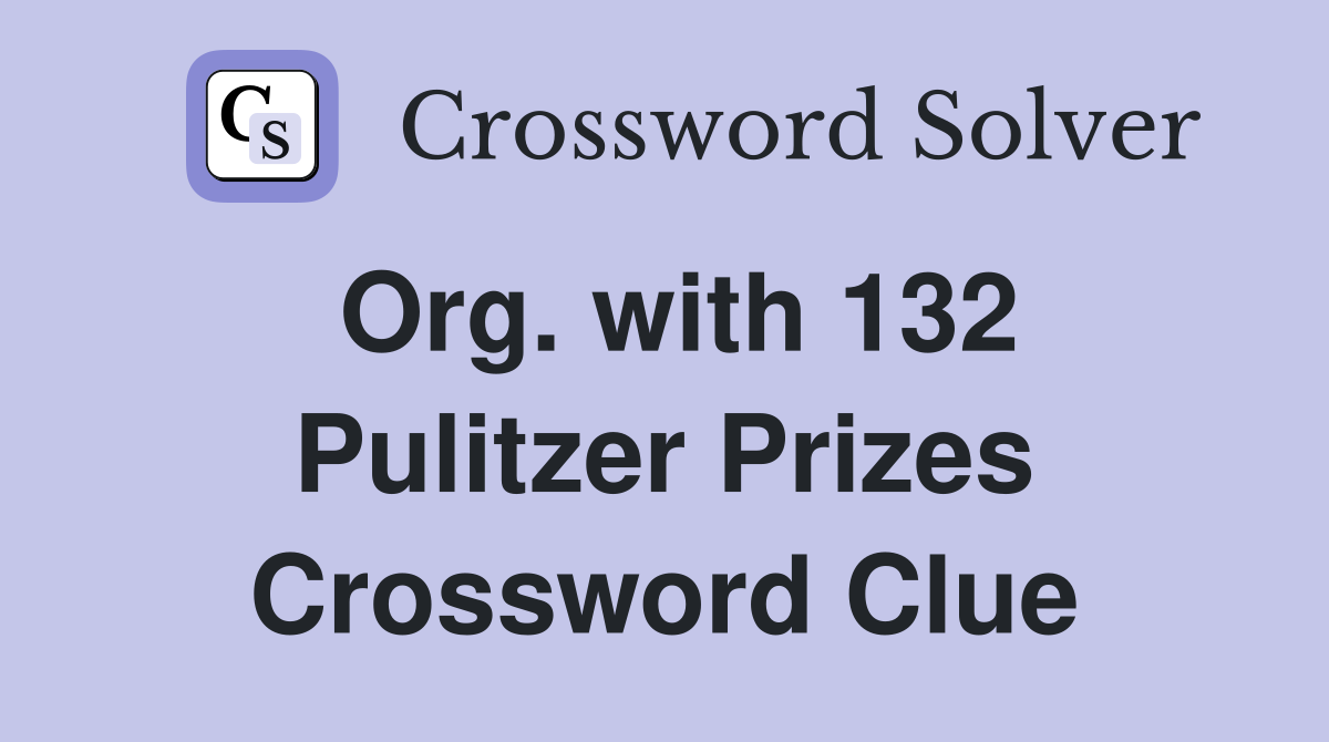 Org. with 132 Pulitzer Prizes Crossword Clue