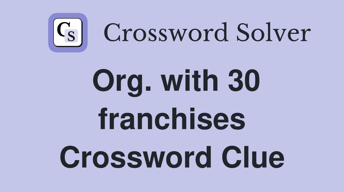 Org. with 30 franchises Crossword Clue