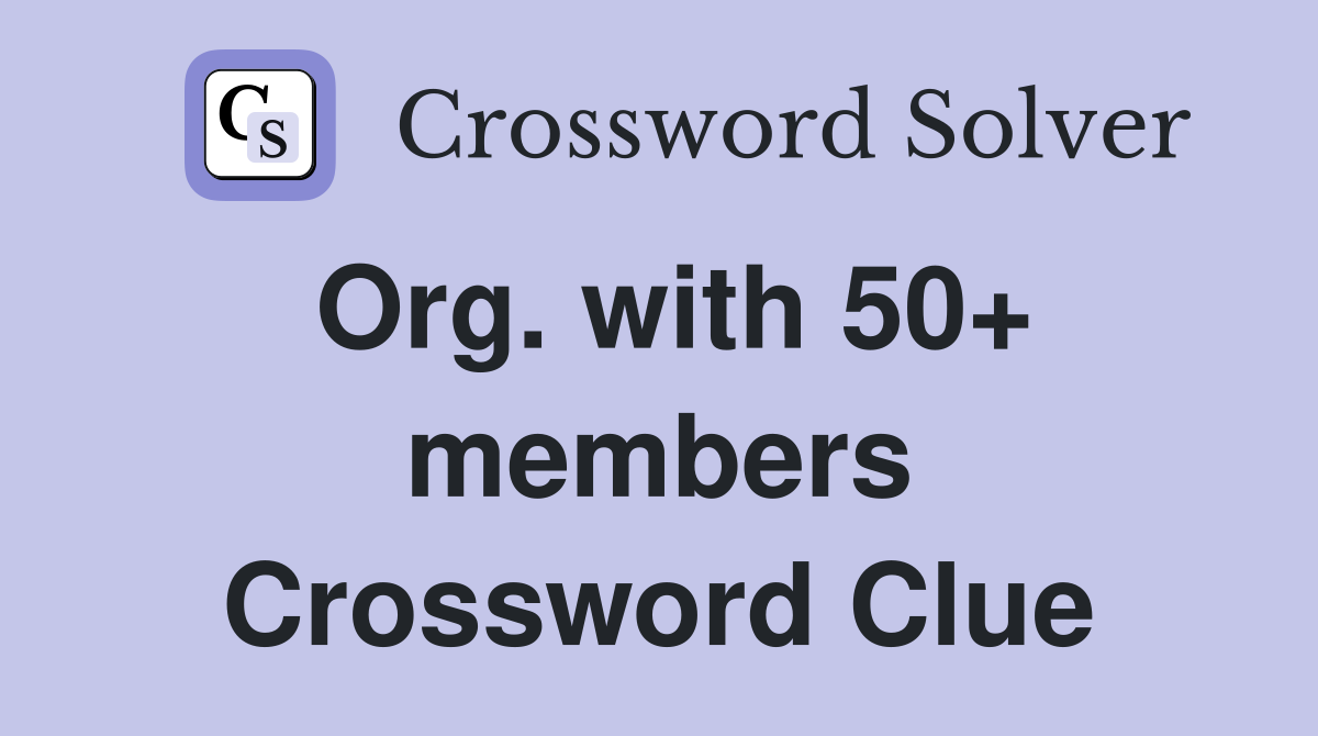 Org. with 50+ members Crossword Clue