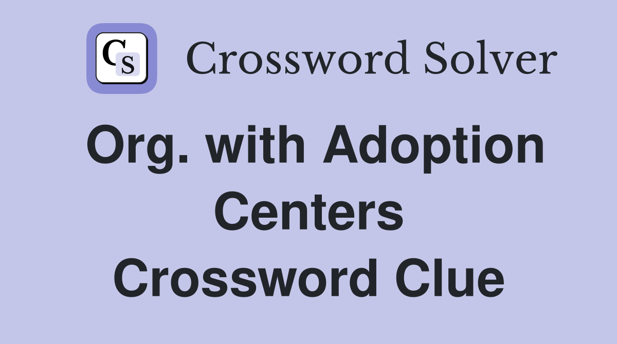 Org. with Adoption Centers Crossword Clue