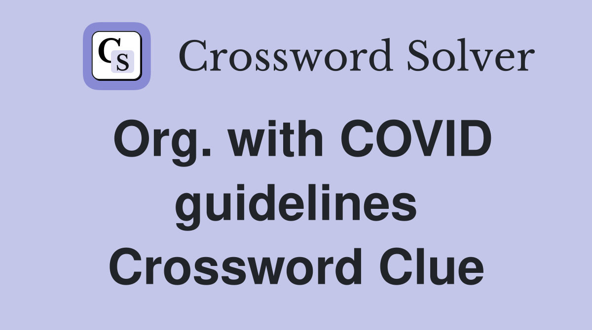 Org. with COVID guidelines Crossword Clue