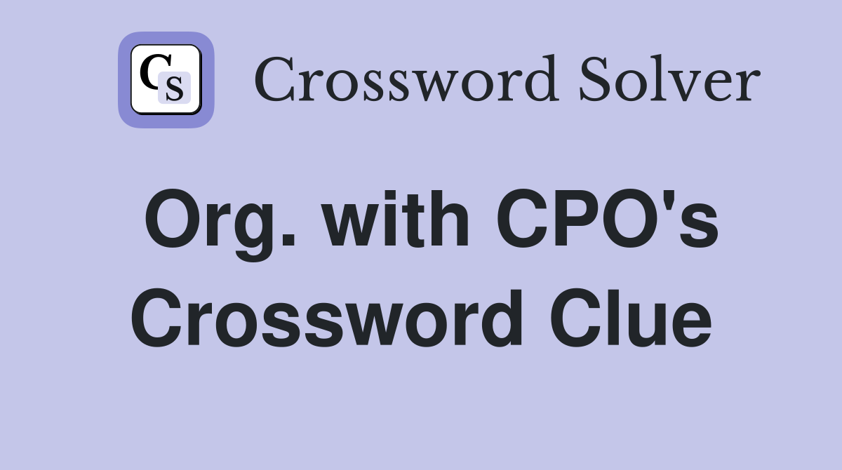 Org. with CPO's Crossword Clue