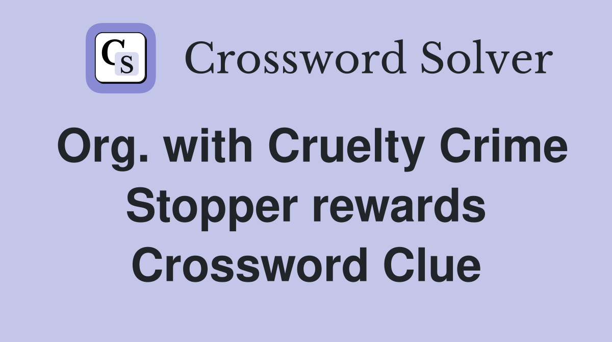 Org. with Cruelty Crime Stopper rewards Crossword Clue