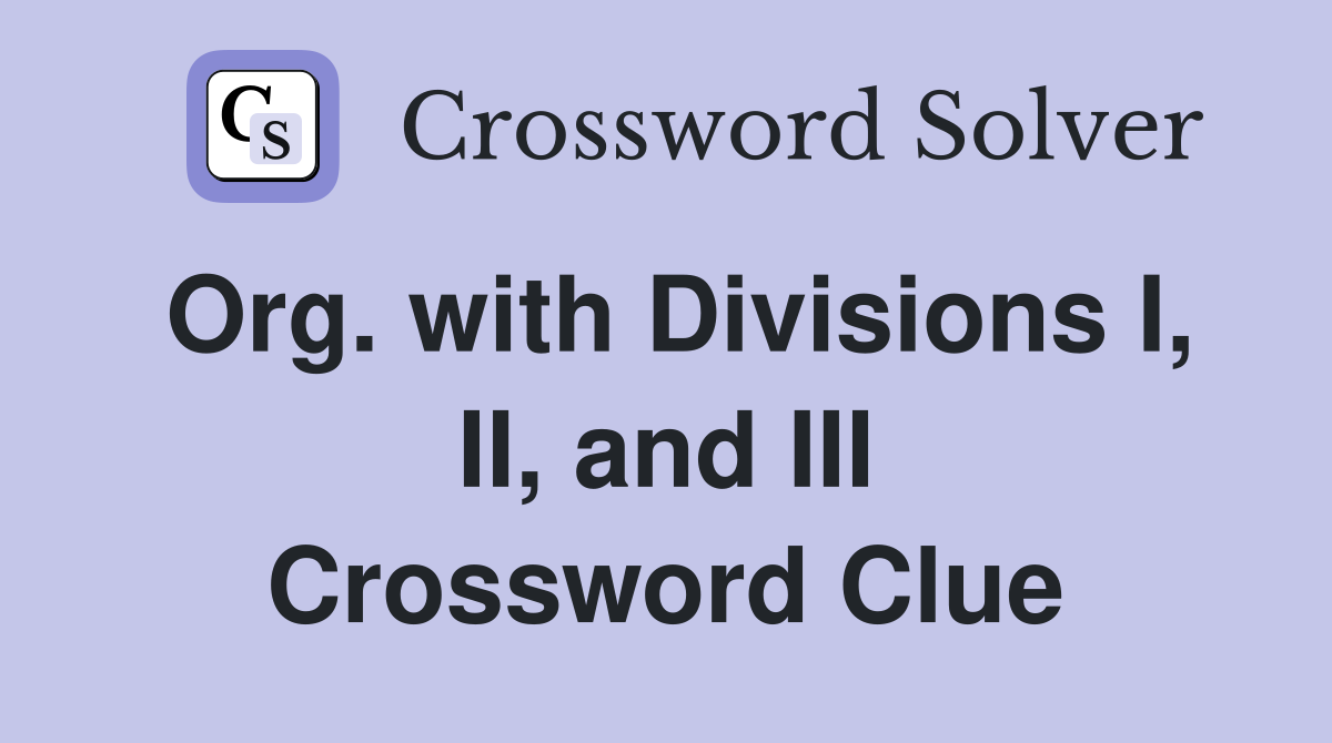 Org. with Divisions I, II, and III Crossword Clue