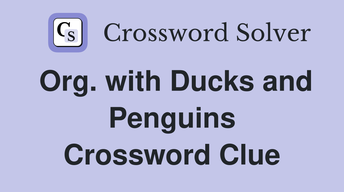 Org. with Ducks and Penguins Crossword Clue