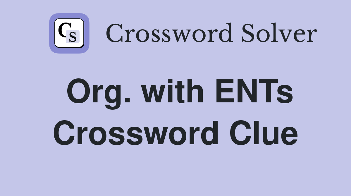 Org. with ENTs Crossword Clue