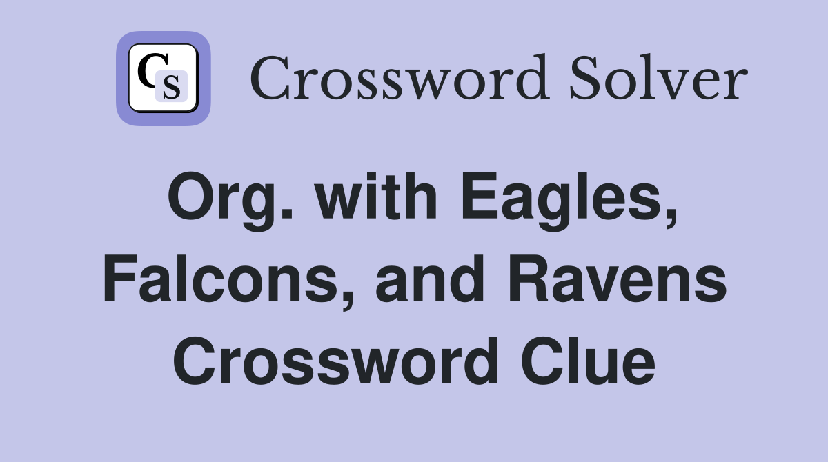 Org. with Eagles, Falcons, and Ravens Crossword Clue