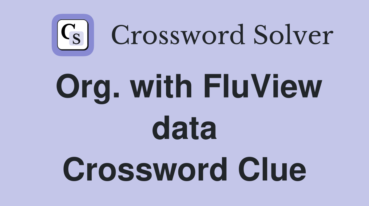 Org. with FluView data Crossword Clue