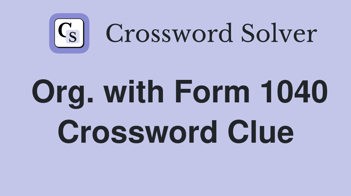 Org. with Form 1040 Crossword Clue