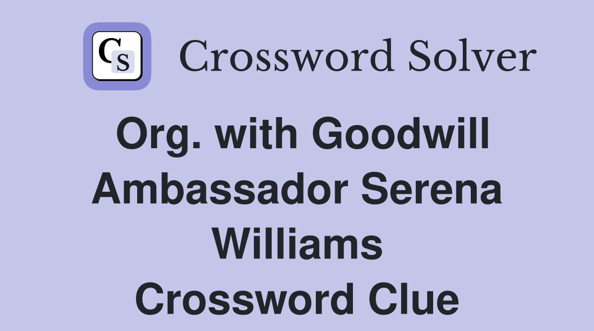 Org. with Goodwill Ambassador Serena Williams Crossword Clue