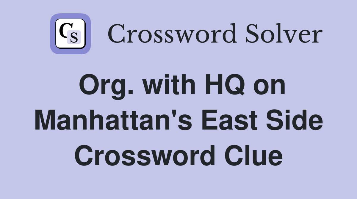 Org. with HQ on Manhattan's East Side Crossword Clue