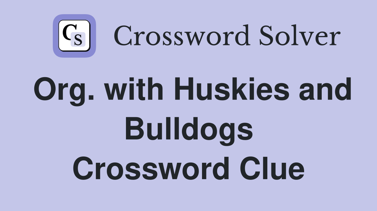 Org. with Huskies and Bulldogs Crossword Clue