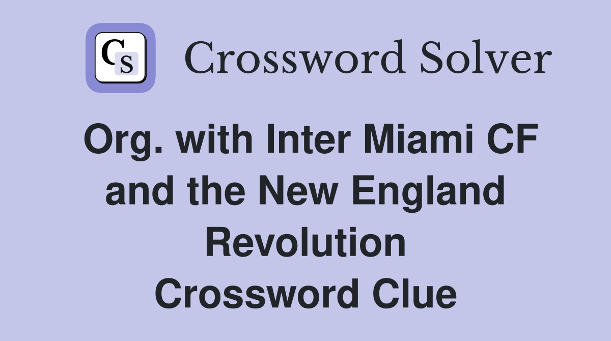 Org. with Inter Miami CF and the New England Revolution Crossword Clue