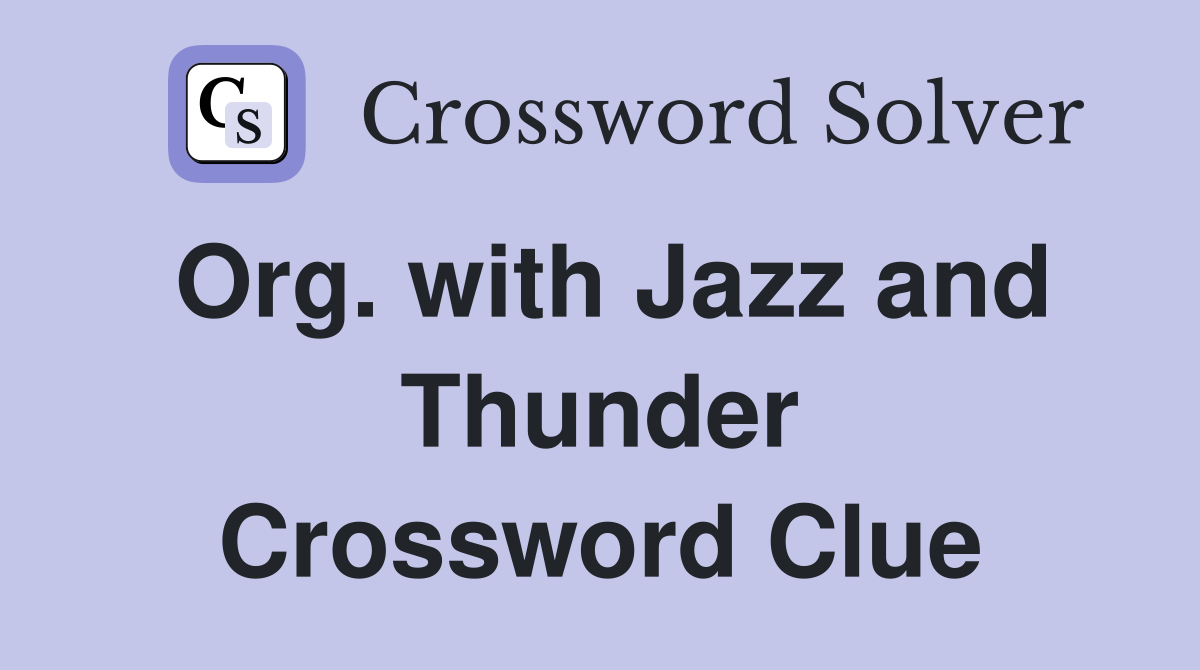 Org. with Jazz and Thunder Crossword Clue