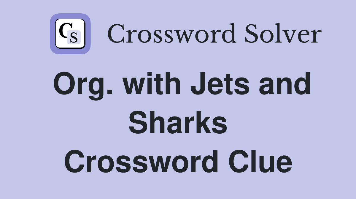 Org. with Jets and Sharks Crossword Clue