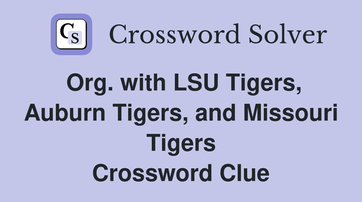 Org. with LSU Tigers, Auburn Tigers, and Missouri Tigers Crossword Clue