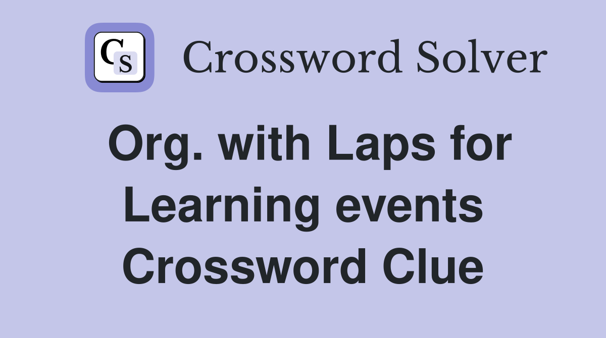 Org. with Laps for Learning events Crossword Clue