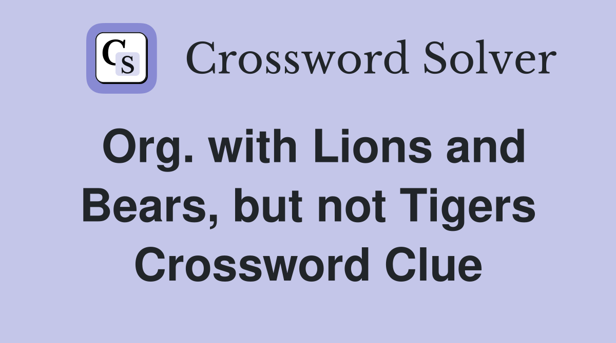 Org. with Lions and Bears, but not Tigers Crossword Clue