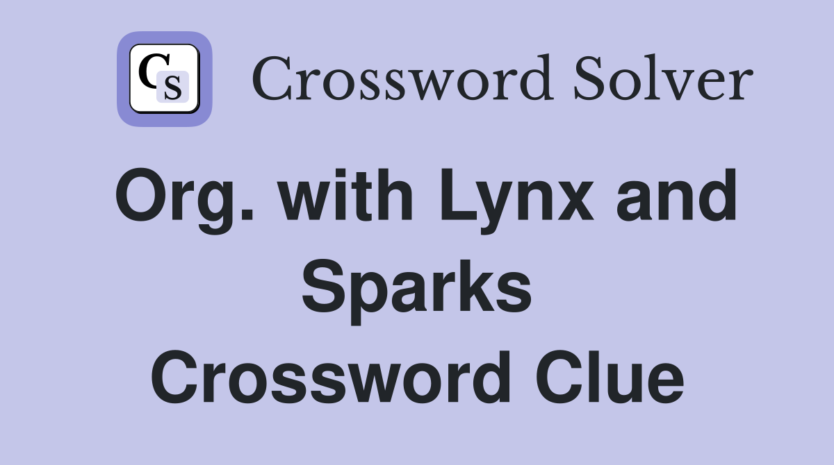 Org. with Lynx and Sparks Crossword Clue