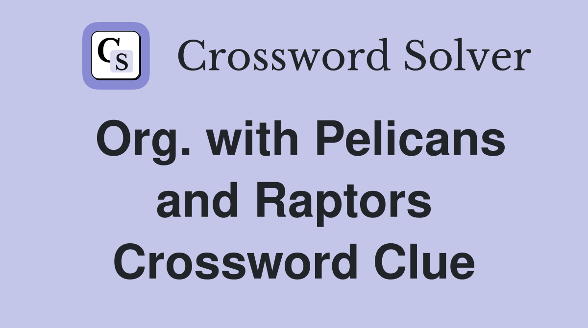 Org. with Pelicans and Raptors Crossword Clue