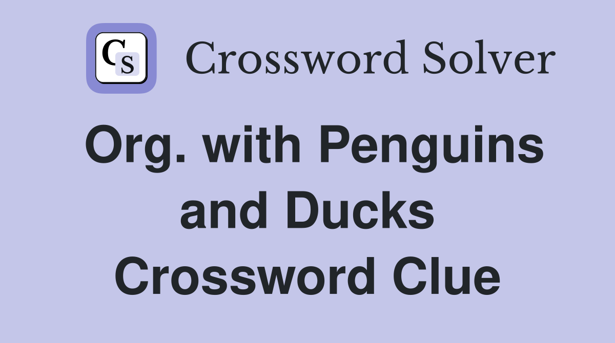 Org. with Penguins and Ducks Crossword Clue