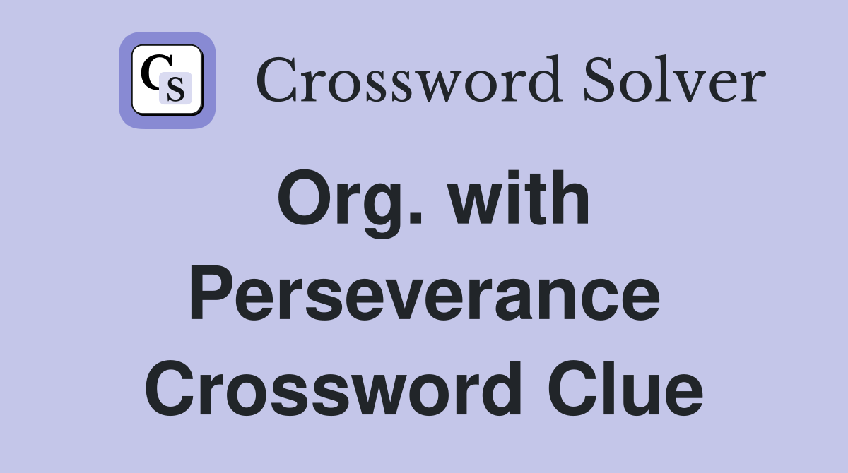 Org. with Perseverance Crossword Clue