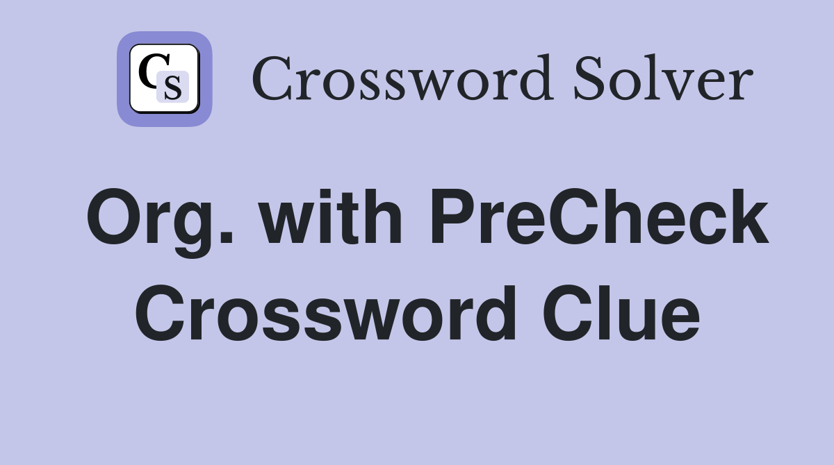 Org. with PreCheck Crossword Clue