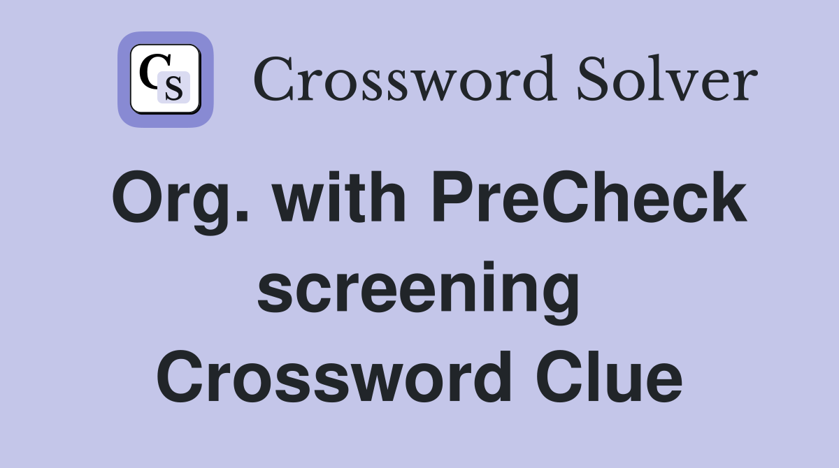 Org. with PreCheck screening Crossword Clue