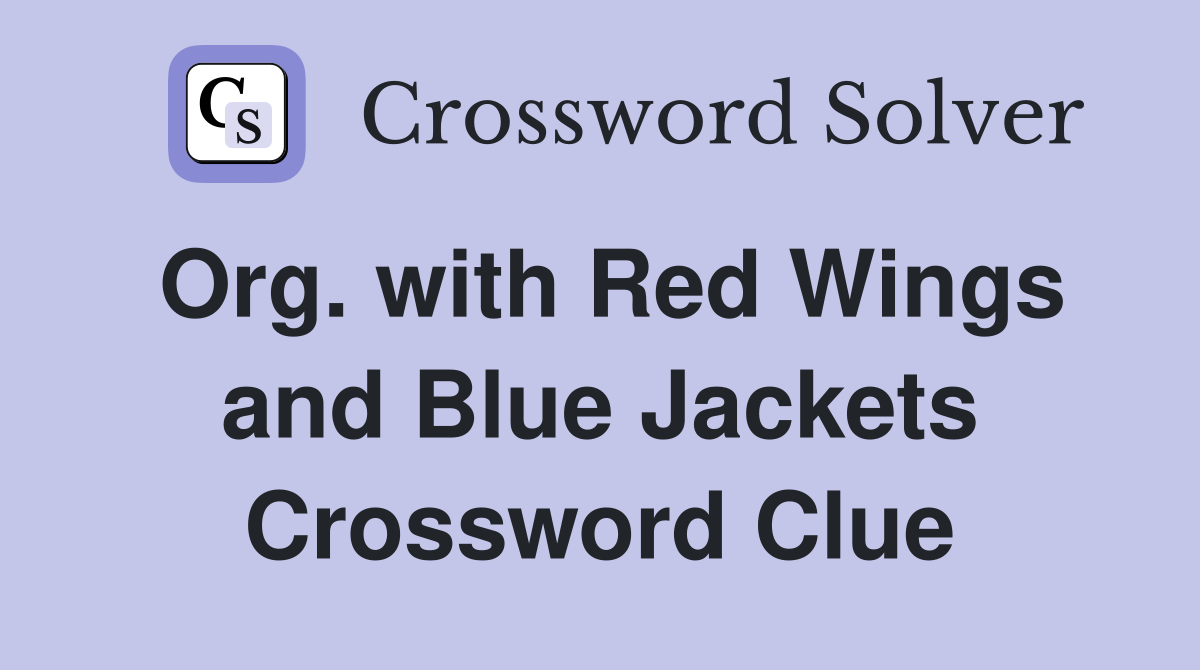 Org. with Red Wings and Blue Jackets Crossword Clue