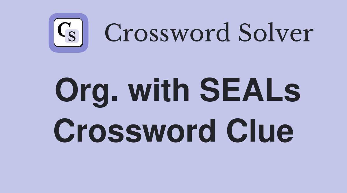 Org. with SEALs Crossword Clue